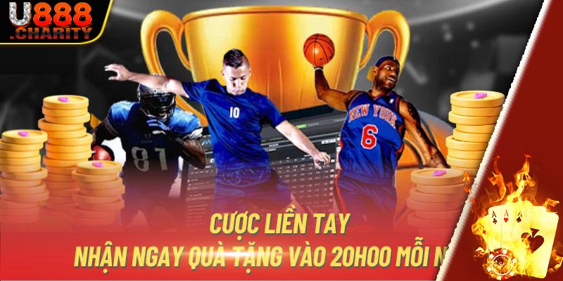 Cược liền tay, nhận ngay quà tặng vào 20h00 mỗi ngày