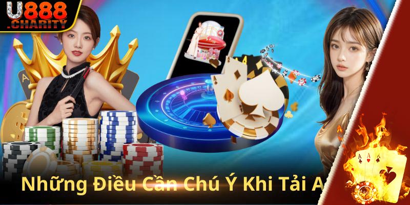 Một số điều cần chú ý khi tải ứng dụng U888